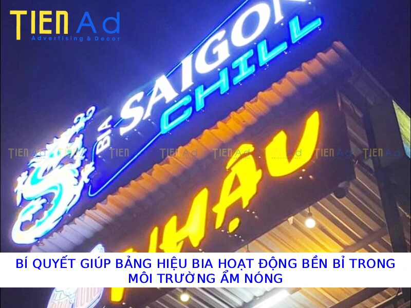 Bí quyết giúp bảng hiệu bia hoạt động bền bỉ trong môi trường ẩm nóng