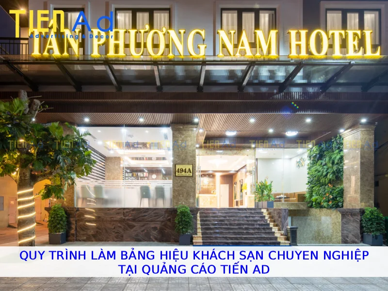 Quy trình làm bảng hiệu khách sạn chuyên nghiệp tại Quảng Cáo Tiến AD